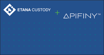 Etana Custody and Apifiny Partner