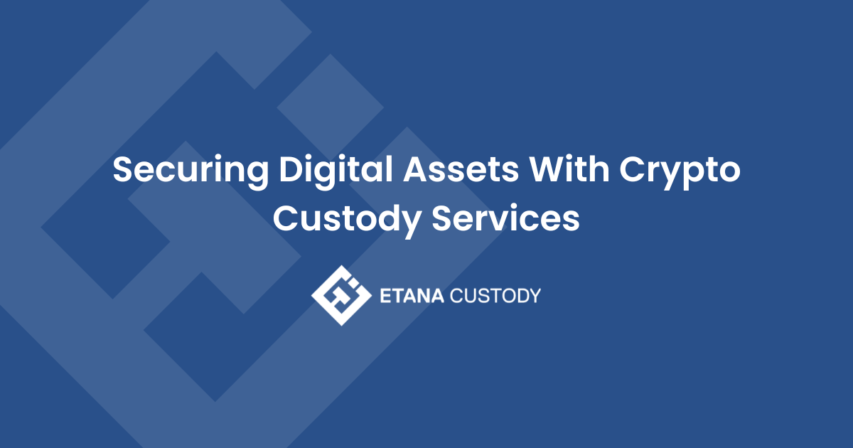 Securing Digital Assets With Crypto Custody Services