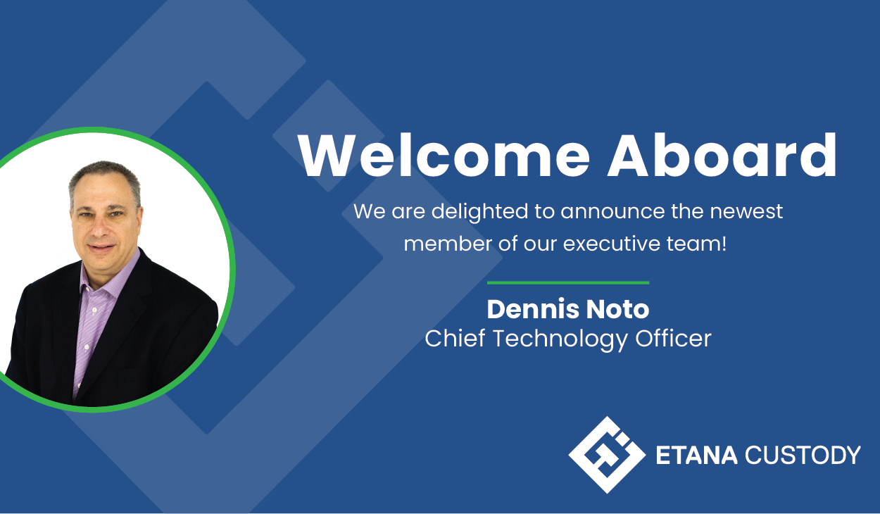 Etana Custody Announces Appointment of New CTO Dennis Noto